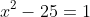 x^2-25=1
