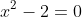 x^2-2=0