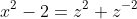 x^2-2=z^2+z^{-2}