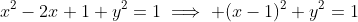x^2-2x+1+y^2=1\implies (x-1)^2+y^2=1