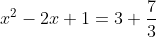 x^2-2x+1=3+\frac{7}{3}
