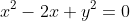 x^2-2x+y^2=0