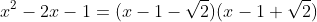 x^2-2x-1=(x-1-\sqrt{2})(x-1+\sqrt{2})