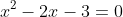 x^2-2x-3=0