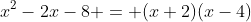 x^2-2x-8 = (x+2)(x-4)