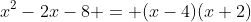 x^2-2x-8 = (x-4)(x+2)