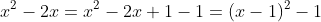 x^2-2x=x^2-2x+1-1=(x-1)^2-1