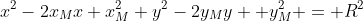 x^2-2x_Mx+x_M^2+y^2-2y_My +y_M^2 = R^2