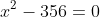 x^2-356=0