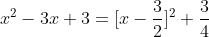 x^2-3x+3=[x-\frac{3}{2}]^2+\frac{3}{4}