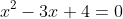 x^2-3x+4=0