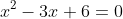 x^2-3x+6=0
