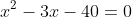 x^2-3x-40=0