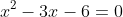 x^2-3x-6=0