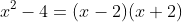 x^2-4=(x-2)(x+2)