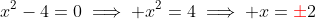x^2-4=0\implies x^2=4\implies x={\color{red}\pm}2