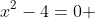 x^2-4=0 