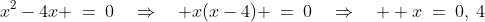 x^2-4x \:=\:0\quad\Rightarrow\quad x(x-4) \:=\:0\quad\Rightarrow\quad  x\:=\:0,\:4