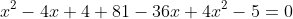 x^2-4x+4+81-36x+4x^2-5=0