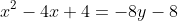 x^2-4x+4=-8y-8