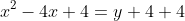 x^2-4x+4=y+4+4