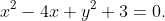 x^2-4x+y^2+3=0.