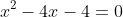x^2-4x-4=0