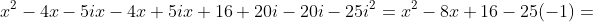 x^2-4x-5ix-4x+5ix+16+20i-20i-25i^2=x^2-8x+16-25(-1)=