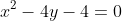 x^2-4y-4=0