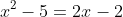 x^2-5=2x-2