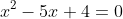x^2-5x+4=0