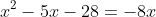 x^2-5x-28=-8x