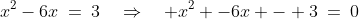 x^2-6x\:=\:3\quad\Rightarrow\quad x^2 -6x - 3\:=\:0