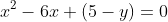 x^2-6x+(5-y)=0
