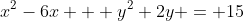 x^2-6x + y^2+2y = 15