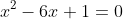 x^2-6x+1=0