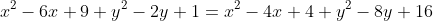 x^2-6x+9+y^2-2y+1=x^2-4x+4+y^2-8y+16