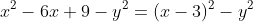 x^2-6x+9-y^2=(x-3)^2-y^2