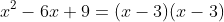 x^2-6x+9=(x-3)(x-3)