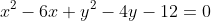 x^2-6x+y^2-4y-12=0