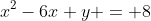 x^2-6x+y = 8~\iff~(x^2-6x+9)+y=8+9~\iff~ y = -(x-3)^2+17