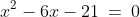 x^2-6x-21\:=\:0