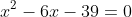x^2-6x-39=0