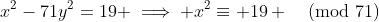 x^2-71y^2=19 \implies x^2\equiv 19 \pmod{71}