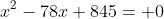 x^2-78x+845= 0