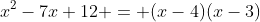 x^2-7x+12 = (x-4)(x-3)