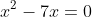 x^2-7x=0