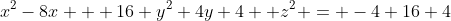 x^2-8x + 16+y^2+4y+4 +z^2 = -4+16+4