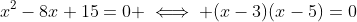 x^2-8x+15=0 \iff (x-3)(x-5)=0