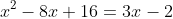 x^2-8x+16=3x-2